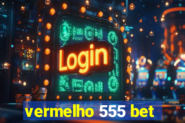 vermelho 555 bet